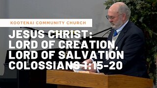 Jesus Christ: Lord of Creation, Lord of Salvation (Colossians 1:15-20)