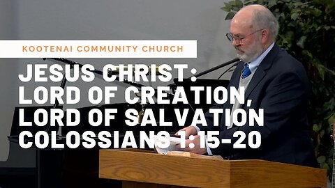 Jesus Christ: Lord of Creation, Lord of Salvation (Colossians 1:15-20)