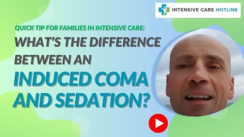 Quick tip for families in ICU: What’s The Difference Between An Induced Coma And Sedation?