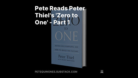 Pete Reads Peter Thiel's 'Zero to One' - Part 1