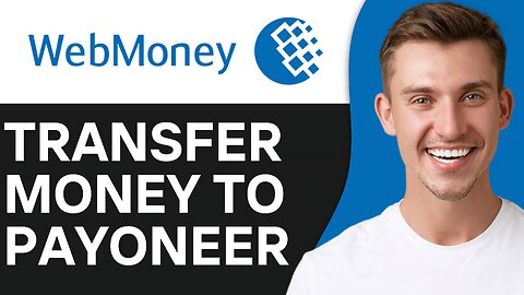 HOW TO TRANSFER MONEY FROM WEBMONEY TO PAYONEER