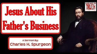 Jesus About His Father's Business | Charles Spurgeon Sermon