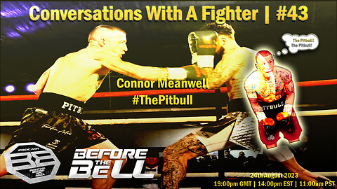 CONNOR MEANWELL - Professional Boxer & Former Kickboxer | CONVERSATIONS WITH A FIGHTER #43