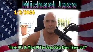 Michael Jaco Update Today 1/2/24: "Have 70% Or More Of The Deep State Been Taken Out?"