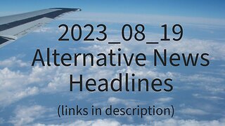 2023_08_19 Alternative News Headlines