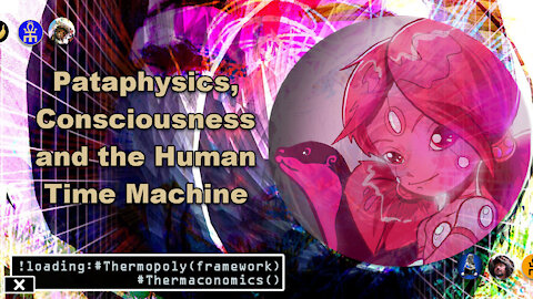 Pataphysics and the Human Time Machine