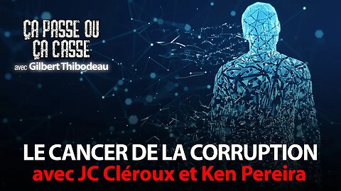 ÇA PASSE OU ÇA CASSE - LE CANCER DE LA CORRUPTION avec JC CLÉROUX & KEN PEREIRA