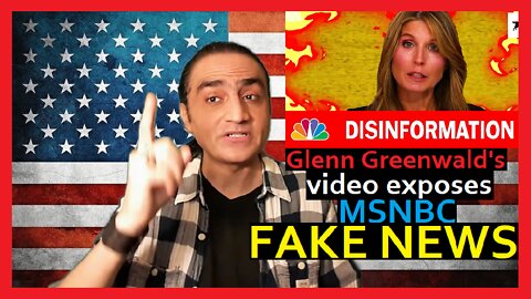 Glenn Greenwald's video EXPOSES MSNBC for FAKE NEWS - The Typhoid Mary Of Disinformation - Viral