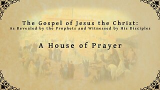 The Gospel of Jesus the Christ - A House of Prayer