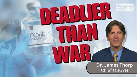 Deadlier Than War-How The Covid Vaccine Has Killed More People Than All Wars Combined | Dr. James Thorp