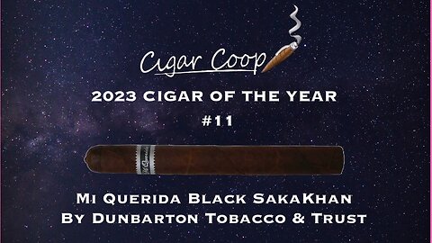 2023 Cigar of the Year Countdown (Coop’s List) #11: Mi Querida Black SakaKhan