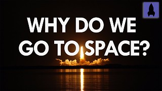 Why Do We Go to Space?