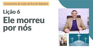 LIÇÃO 6 - Sem a Cruz de Cristo, Não Há Vida Após a Morte - Leandro Quadros - Lições da Bíblia 2022