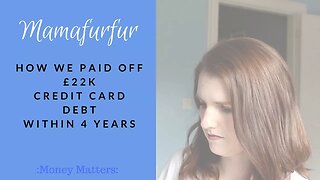 How we paid off £22k Credit card debt within 4 years ¦ Debt & Financial Freedom ¦ Mamafurfur