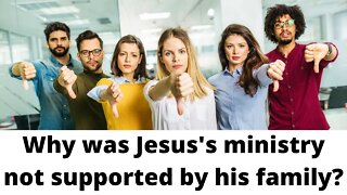 Why was Jesus's ministry not supported by his family?