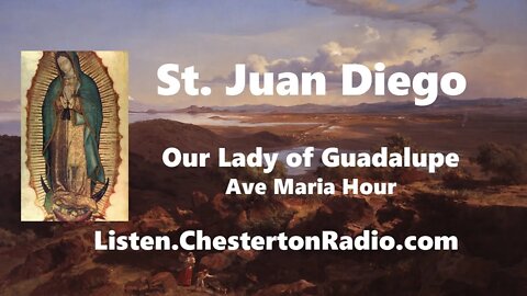 St. Juan Diego - Our Lady of Guadalupe - Ave Maria Hour