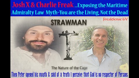 Josh X & Charlie Freak Explain the Whole Truth to the False System of Maritime Admiralty Law