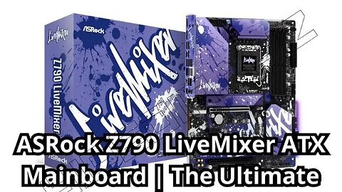 ASRock Z790 LiveMixer: The ATX Mainboard for Gamers and Content Creators Alike