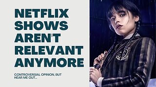 Why Netflix Shows Aren't Relevant Anymore