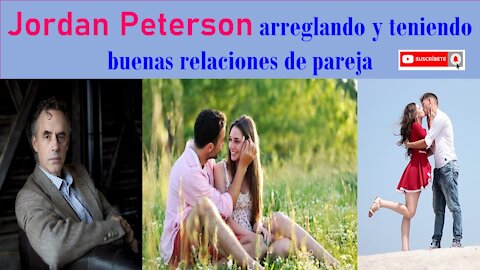 Arreglando y teniendo buenas relaciones de pareja - Jordan Peterson 💑👩🏼‍🤝‍🧑🏻👩🏼‍🤝‍🧑🏿💖💝