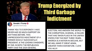 Trump Energized by Third Garbage Indictment