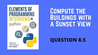 8.5 | Compute the Buildings with a Sunset View | Elements of Programming Interviews Python (EPI)