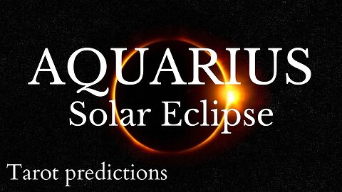 AQUARIUS Sun/Moon/Rising: APRIL SOLAR ECLIPSE Tarot and Astrology reading