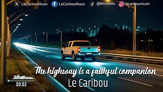 Le Caribou - The highway is a faithful companion