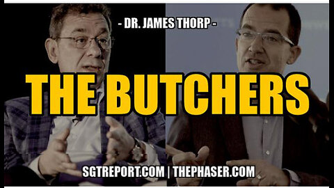 SGT REPORT - THE BUTCHERS: BOURLA & BANCEL -- Dr. James Thorp