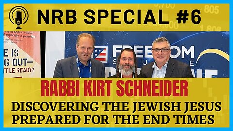 Mind-Blowing Revelations: Rabbi Kirt Schneider Uncovers Secrets for the End Times! (#62) NRB Special