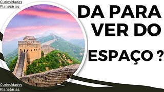 MURALHA DA CHINA VISTA DO ESPAÇO ?! COMO E PORQUE FOI CONSTRUIDA? #china #muralhadachina