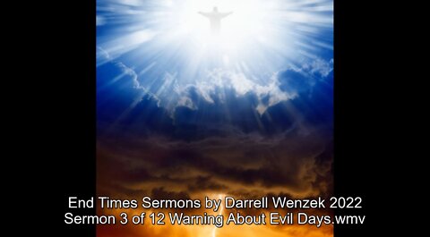 End Times Sermons by Darrell Wenzek 2022 Sermon 3 of 12 Warning About Evil Days