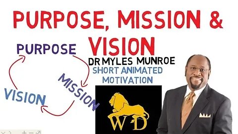 PURPOSE, MISSION and VISION by Dr Myles Munroe (Understand the Difference)