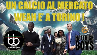 UN CALCIO AL MERCATO : WEAH E' A TORINO !