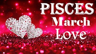 Pisces *They Are Well Aware of Exactly What They Need To Do, Love is Unconditional* March Love