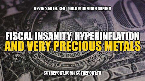 FISCAL INSANITY, HYPERINFLATION & VERY PRECIOUS METALS -- KEVIN SMITH