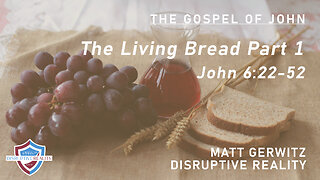 The Living Bread Part 1 – Jn. 6:22-52