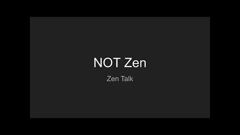 Zen Talk - NOT Zen