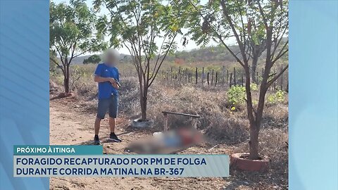 Próximo à Itinga: Foragido Recapturado por PM de Folga durante Corrida Matinal na BR-367.