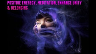 Positive Eneregy | Meditation | Enhance Unity & Belonging | Beautiful Relaxing Session