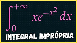 INTEGRAIS IMPROPRIAS EXERCICIOS | CALCULO INTEGRAL