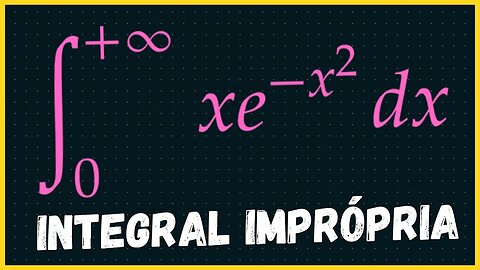 INTEGRAIS IMPROPRIAS EXERCICIOS | CALCULO INTEGRAL