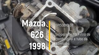 MAZDA 626 1998 - Limpando a TBI, filtro de combustível e tubo de admissão - Episódio 07