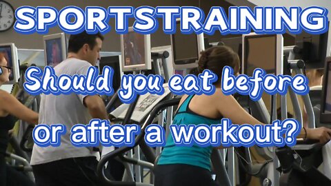 SPORTSTRAINING:Should you eat before or after a workout