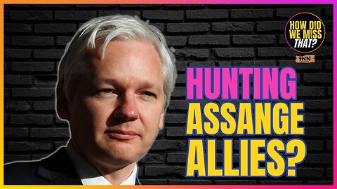 3-Letter Agencies Hunting Assange Connections WORLDWIDE | @HowDidWeMissTha