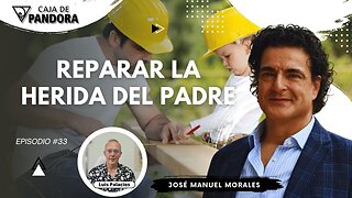 Reparar la Herida del Padre con José Manuel Morales
