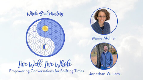 #30 Live Well Live Whole: Jonathan William & Marie Mohler ~ Tests of Faith & Crises of The Spirit