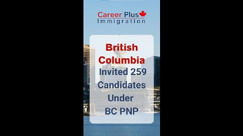 British Columbia Invited 259 Candidates under BC PNP