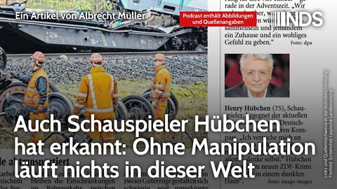 Auch Schauspieler Hübchen hat erkannt: Ohne Manipulation läuft nichts in dieser Welt. AlbrechtMüller