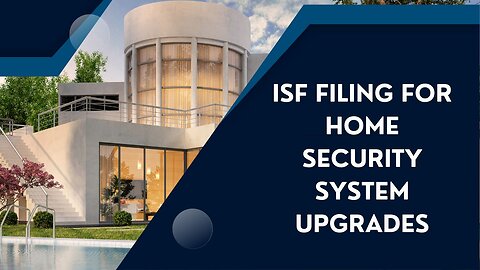 Maximize Your Home Security: The Ultimate Guide to ISF Filing for System Upgrades